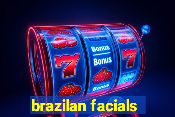 brazilan facials